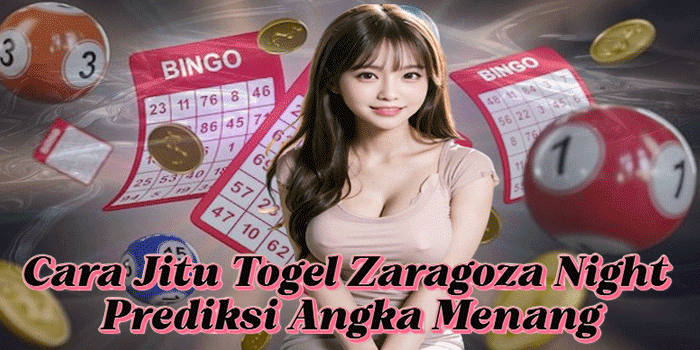 Cara Jitu Togel Zaragoza Night Prediksi Angka Menang