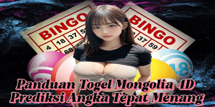 Panduan Togel Mongolia 4D Prediksi Angka Tepat Menang