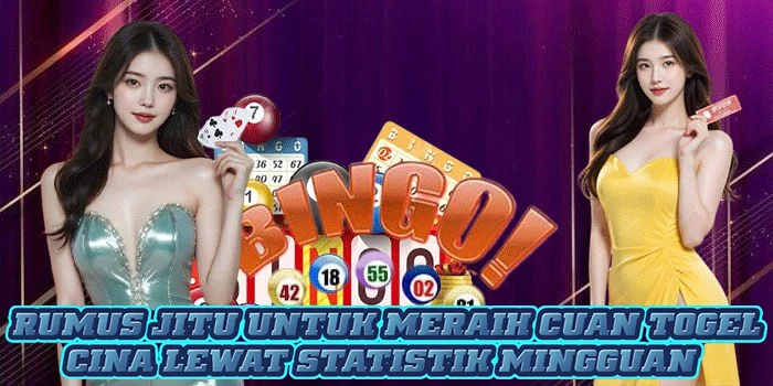 Rumus Jitu Untuk Meraih Cuan Togel Cina Lewat Statistik Mingguan