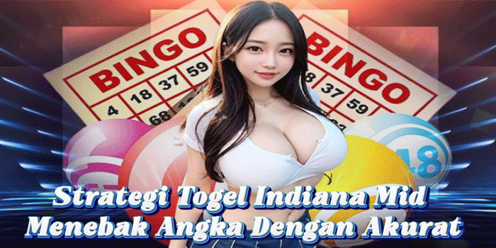 Strategi Togel Indiana Mid Menebak Angka Dengan Akurat