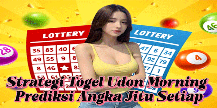 Strategi Togel Udon Morning Prediksi Angka Jitu Setiap