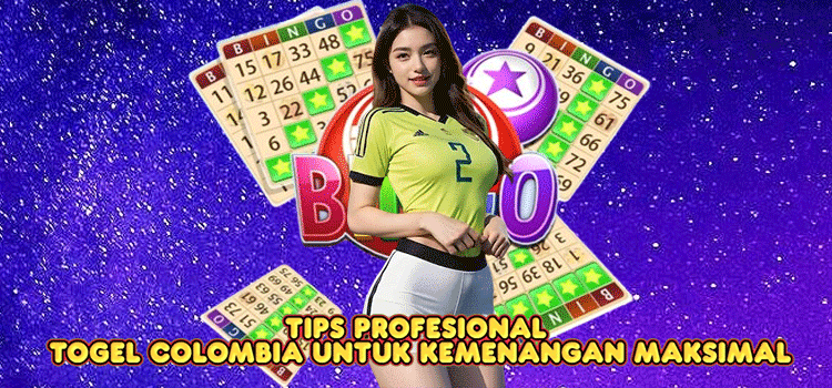 Tips Profesional Togel Colombia Untuk Kemenangan Maksimal